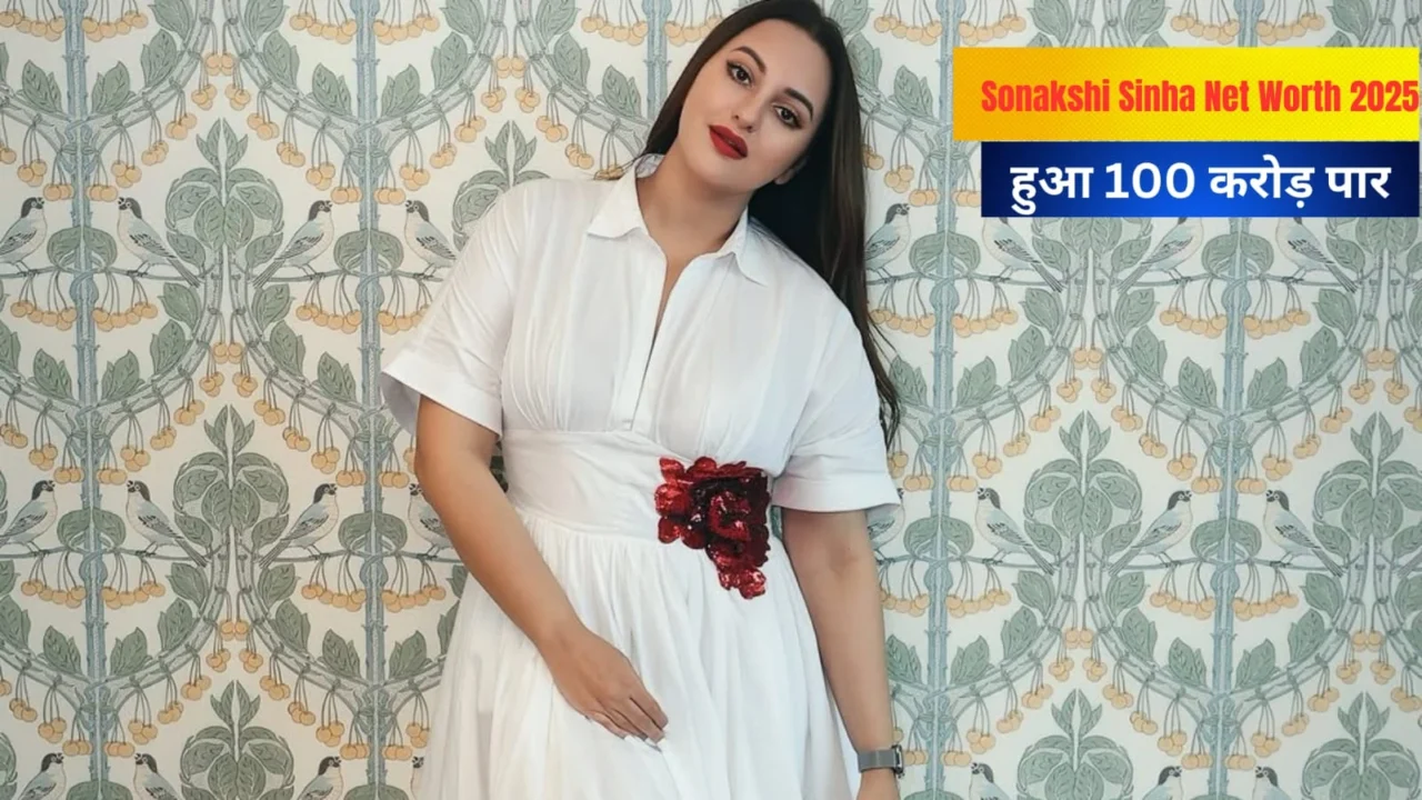 Sonakshi Sinha Net Worth 2025