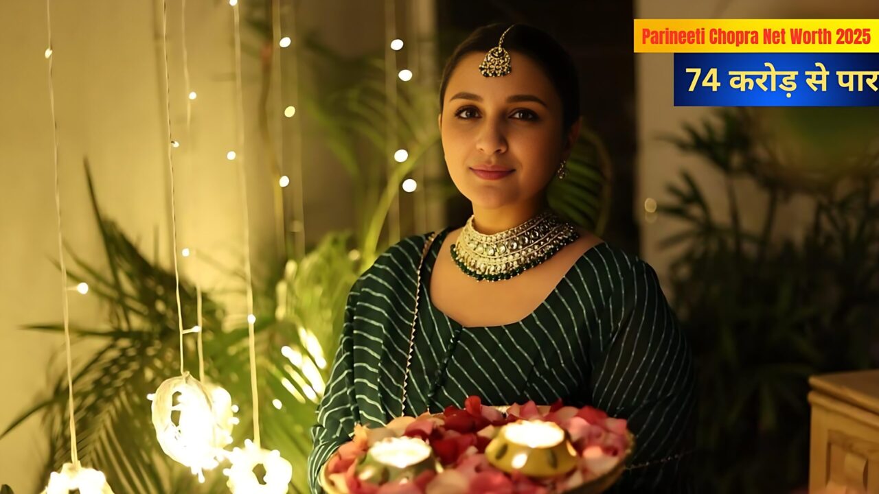 Parineeti Chopra Net Worth 2025