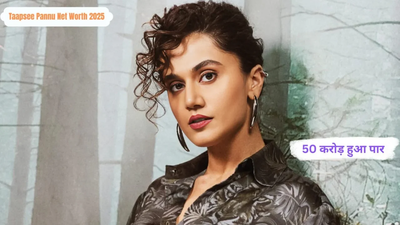 Taapsee Pannu Net Worth